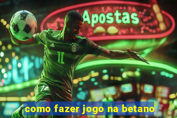 como fazer jogo na betano