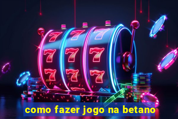 como fazer jogo na betano