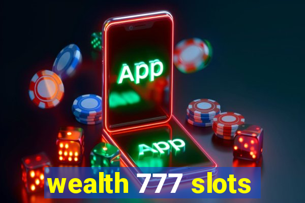 wealth 777 slots