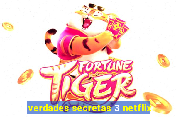 verdades secretas 3 netflix