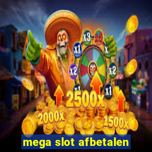 mega slot afbetalen