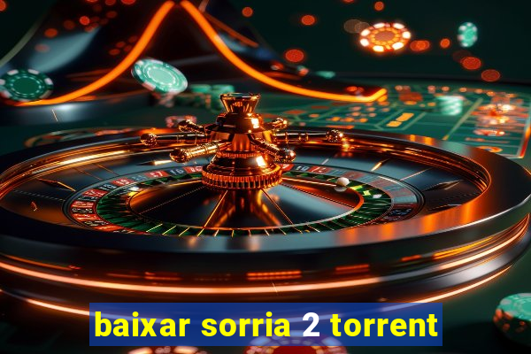 baixar sorria 2 torrent