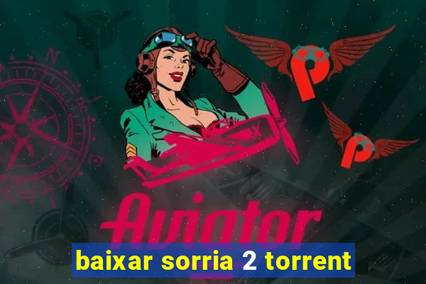 baixar sorria 2 torrent