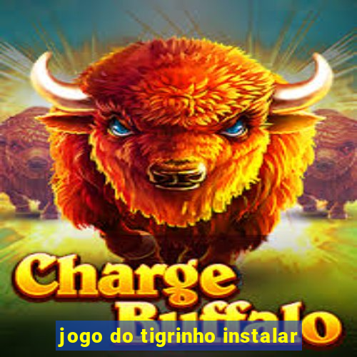 jogo do tigrinho instalar