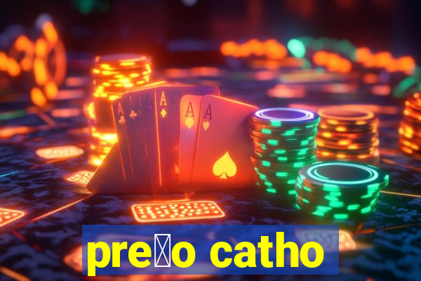 pre莽o catho