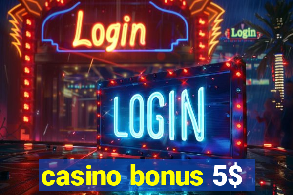 casino bonus 5$