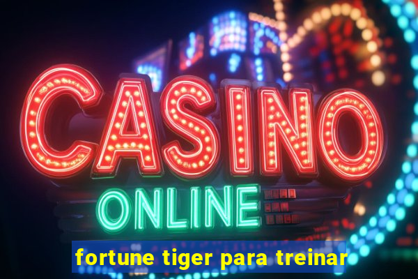 fortune tiger para treinar