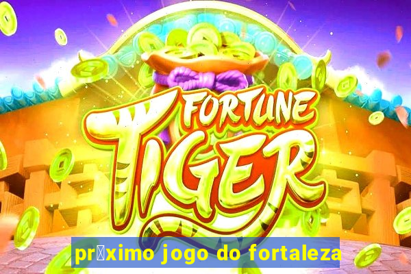 pr贸ximo jogo do fortaleza