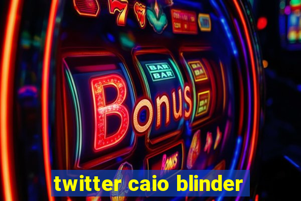 twitter caio blinder