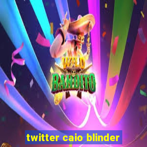 twitter caio blinder