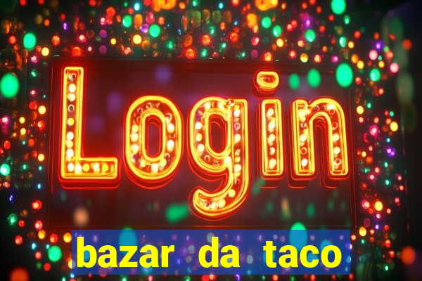 bazar da taco agendamento online