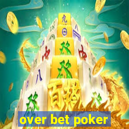 over bet poker