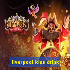 liverpool kiss drink