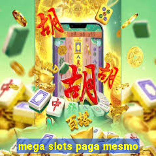 mega slots paga mesmo