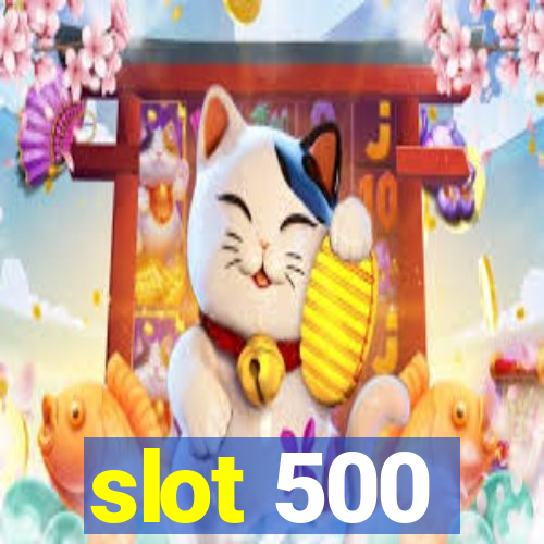 slot 500