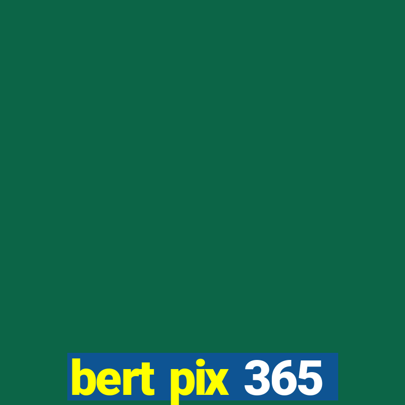 bert pix 365