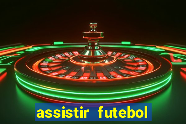 assistir futebol aovivo gratis