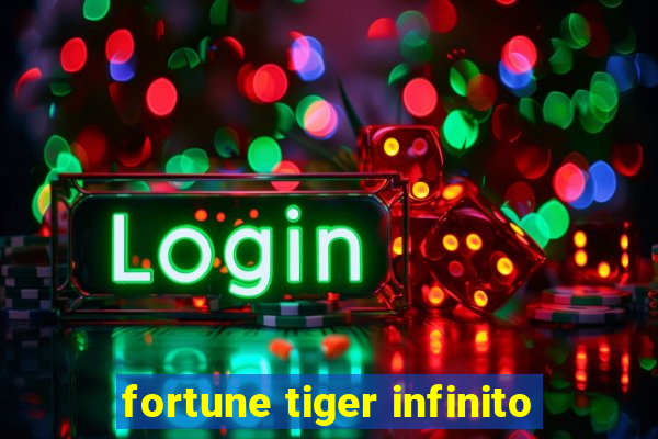 fortune tiger infinito