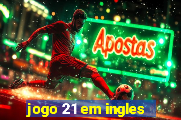 jogo 21 em ingles