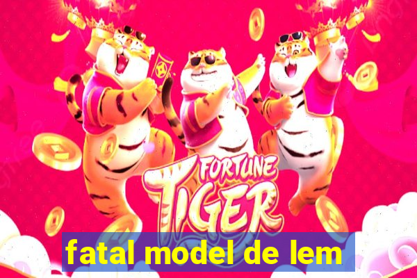 fatal model de lem