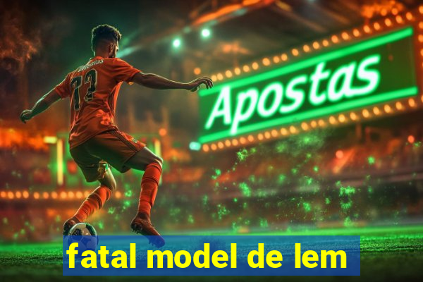 fatal model de lem