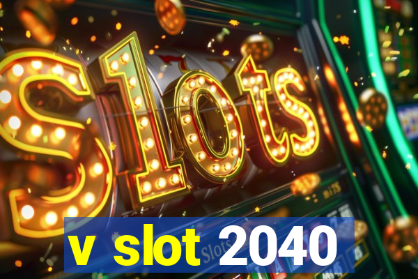 v slot 2040