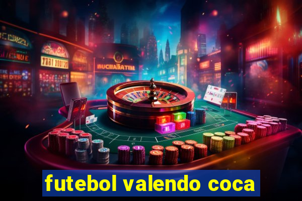 futebol valendo coca