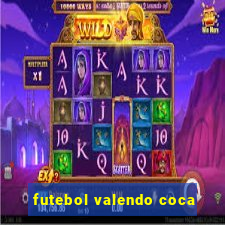 futebol valendo coca