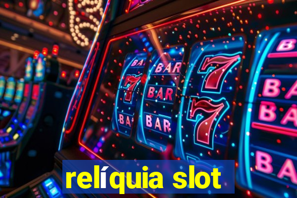 relíquia slot