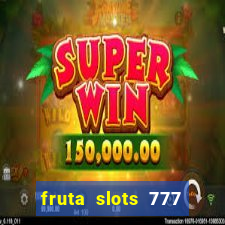 fruta slots 777 mega jackpot paga mesmo