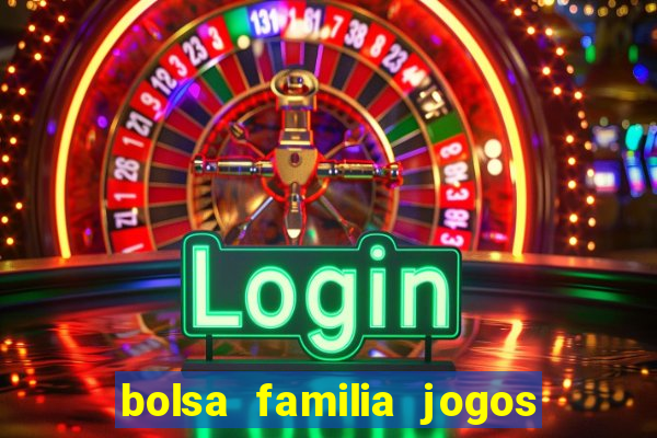 bolsa familia jogos de aposta