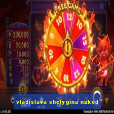 vladislava shelygina naked