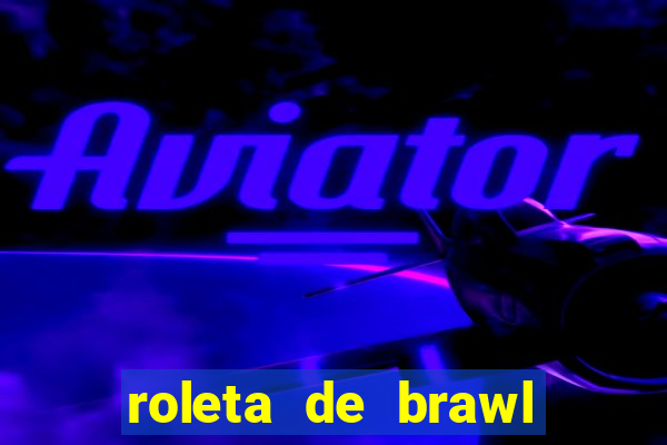 roleta de brawl stars 2024