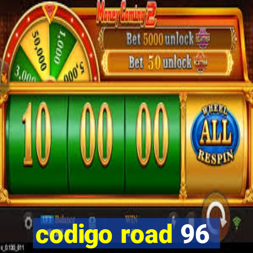 codigo road 96