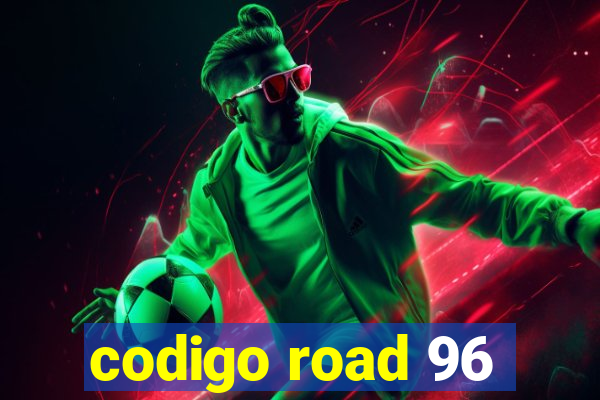 codigo road 96