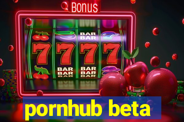 pornhub beta