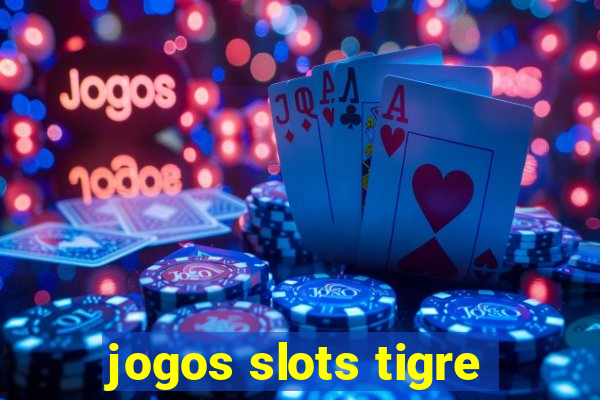 jogos slots tigre