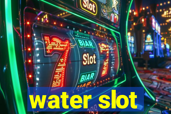 water slot