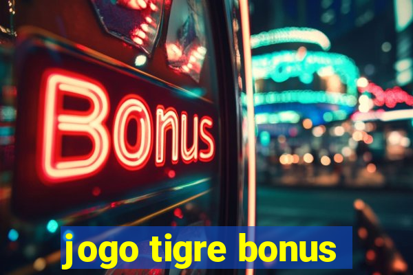 jogo tigre bonus