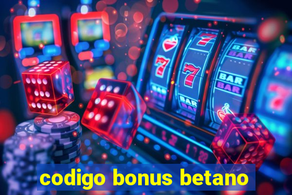 codigo bonus betano