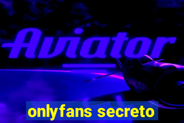 onlyfans secreto