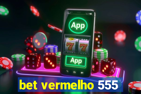 bet vermelho 555