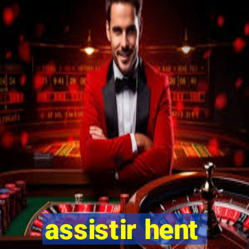 assistir hent