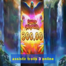 assistir trolls 3 online