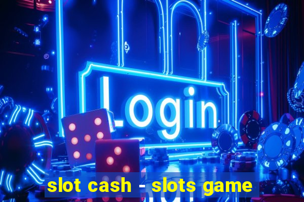 slot cash - slots game