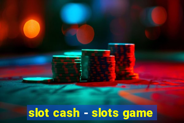 slot cash - slots game