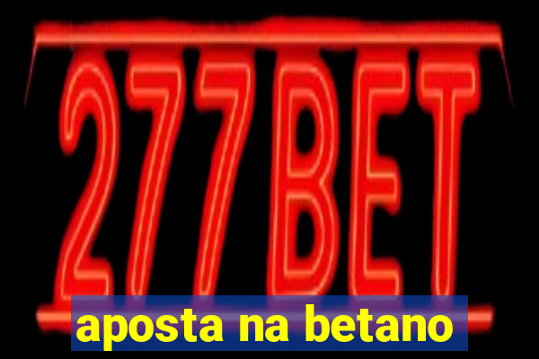 aposta na betano