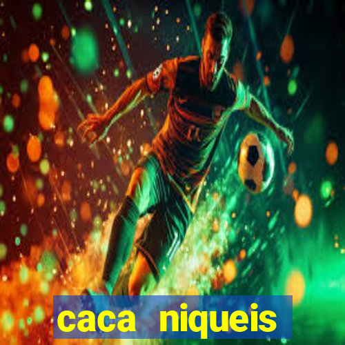 caca niqueis dinheiro real