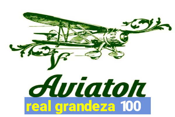 real grandeza 100