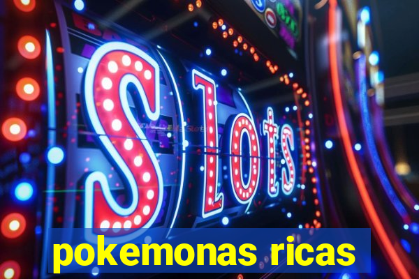 pokemonas ricas